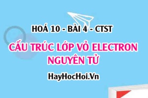 Orbital nguyên tử là gì? Nguyên lý Pauli và quy tắc Hund là gì? Lớp, phân lớp và cấu hình electron - Hoá 10 bài 4 CTST
